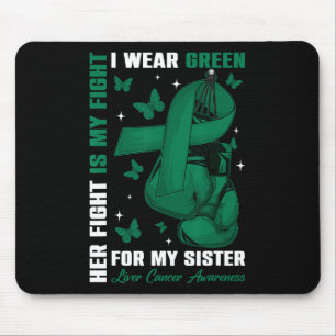 I Wear Green For My Sister Liver Cancer Awareness  Mouse Pad