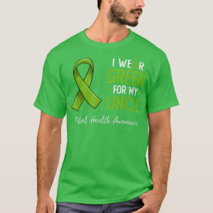 I wear green for my Uncle mental health awareness T-Shirt