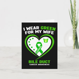 I Wear Green For My Wife Bile Duct Cancer Awarenes Card