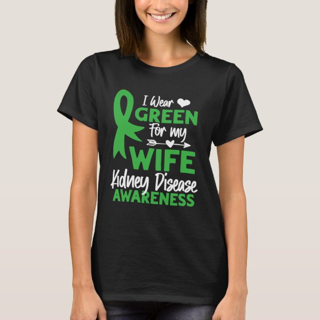 I wear Green for my Wife Cute Kidney Disease Aware T-Shirt (Front)