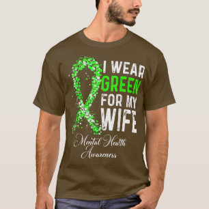 I Wear Green For My Wife Mental Health Awareness M T-Shirt