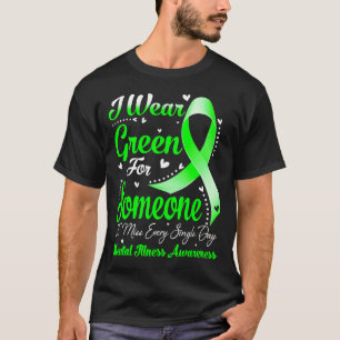 I Wear Green For Someone MENTAL ILLNESS Awareness T-Shirt
