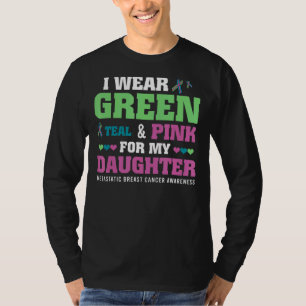 I Wear Green Teal Pink For My Daughter Metastatic T-Shirt