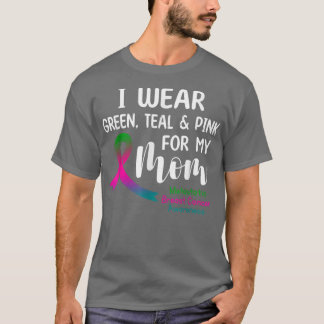 I Wear Green Teal Pink For My Mum Metastatic Breas T-Shirt