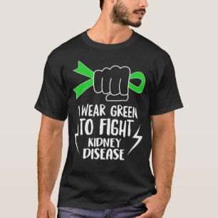 I Wear Green To Fight Kidney Disease Shirt