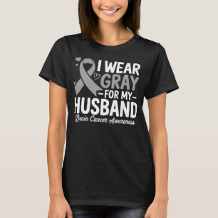 I Wear Grey For My Husband Brain Cancer Awareness  T-Shirt