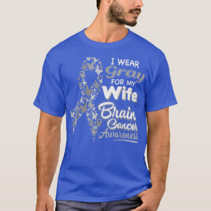 I wear Grey for my Wife Brain Cancer Awareness T-Shirt