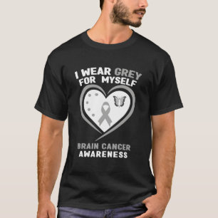 I Wear Grey For Myself Brain Cancer Awareness T-Shirt