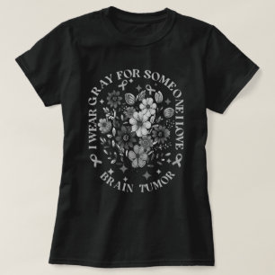 I Wear Grey For Someone I Love Brain Tumour T-Shirt