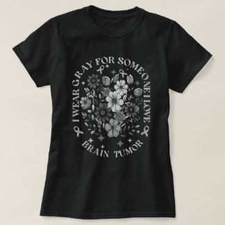 I Wear Grey For Someone I Love Brain Tumour T-Shirt