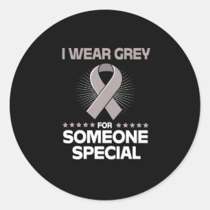 I Wear Grey For Someone Special Brain Tumour Classic Round Sticker