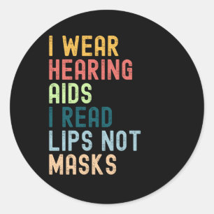 I Wear Hearing Aids I Read Lips No Masks Classic Round Sticker