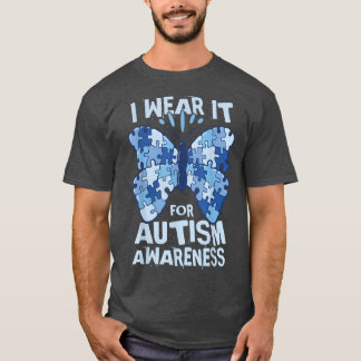 I wear it for autism awareness  T-Shirt