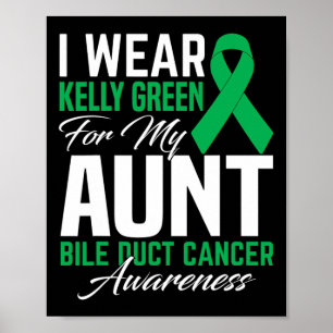 I Wear Kelly Green For My Aunt Bile Duct Cancer Aw Poster