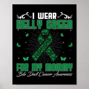 I Wear Kelly Green For My Mummy Bile Duct Cancer A Poster