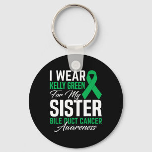 I Wear Kelly Green For My Sister Bile Duct Cancer Key Ring
