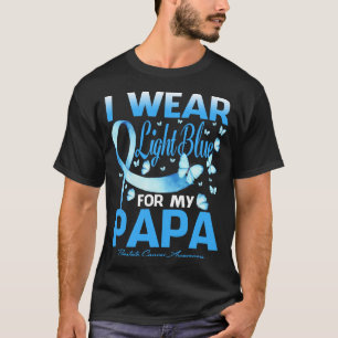 I wear Light Blue FOR MY PAPA Prostate cancer T-Shirt