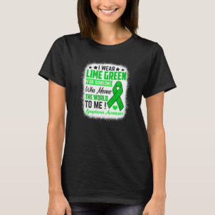 I Wear Lime Green For Someone Means World Lymphoma T-Shirt