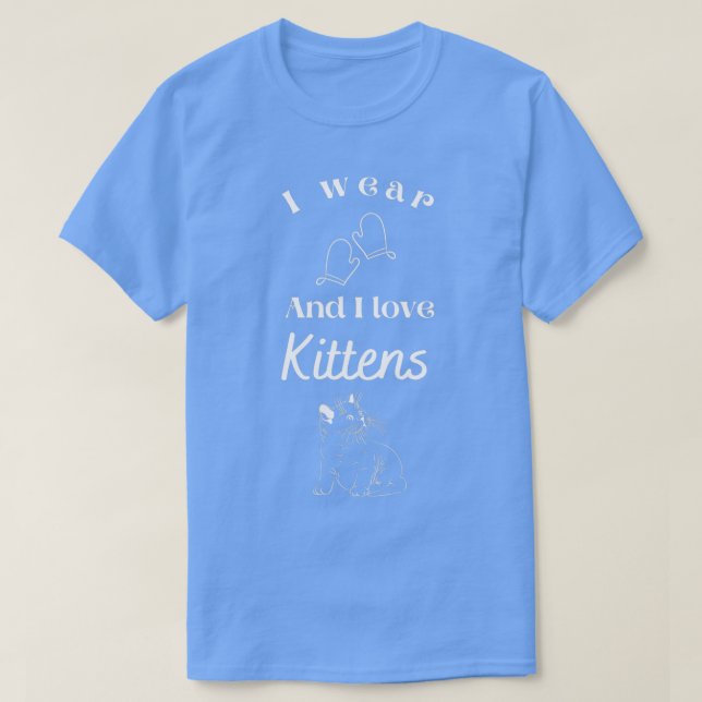 I wear Mittens and I love Kittens Baking Enthusias T-Shirt (Design Front)