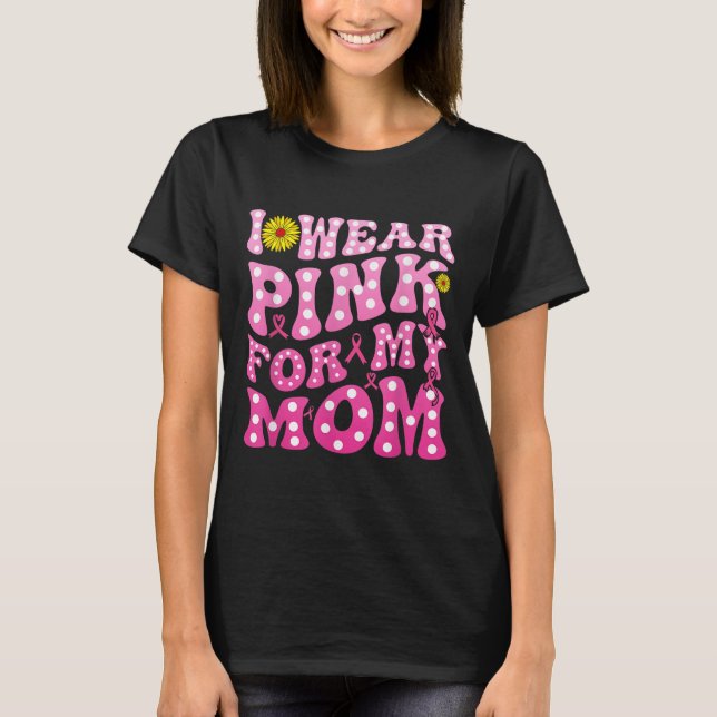 I Wear Nk For My Mum Suprt Breast Cancer Awareness T-Shirt (Front)