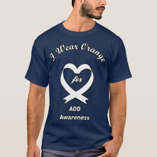 I Wear Orange Attention Deficit Disorder Awareness T-Shirt