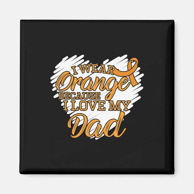 I Wear Orange Because I Love My Dad for Leukaemia  Magnet (Front)