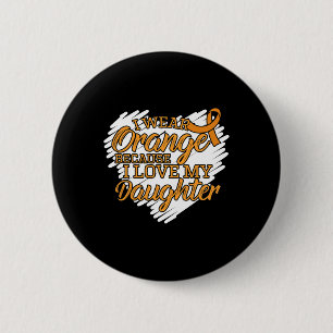 I Wear Orange Because I Love My Daughter Leukaemia 6 Cm Round Badge