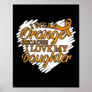 I Wear Orange Because I Love My Daughter Leukaemia Poster