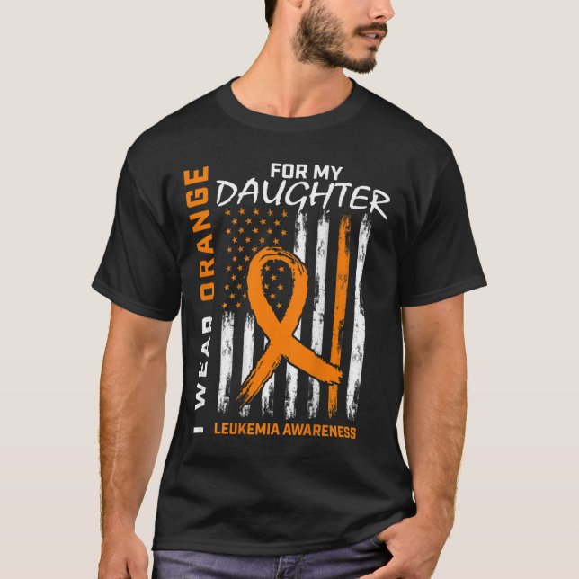 I Wear Orange For Daughter Leukaemia Awareness Ame T-Shirt (Front)