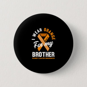I Wear Orange For My Brother Kidney Cancer 6 Cm Round Badge