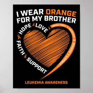 I Wear Orange For My Brother Leukaemia Awareness P Poster