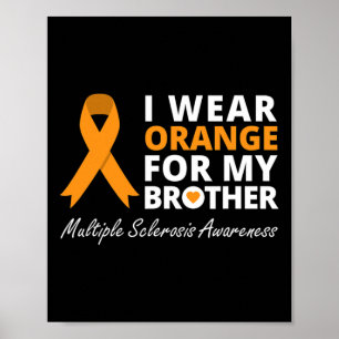 I Wear Orange For My Brother Ms Awareness Ribbon  Poster