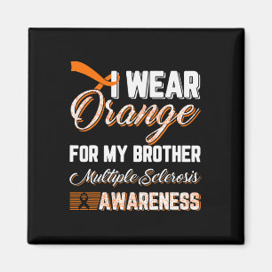 I Wear Orange For My Brother Multiple Sclerosis  Magnet