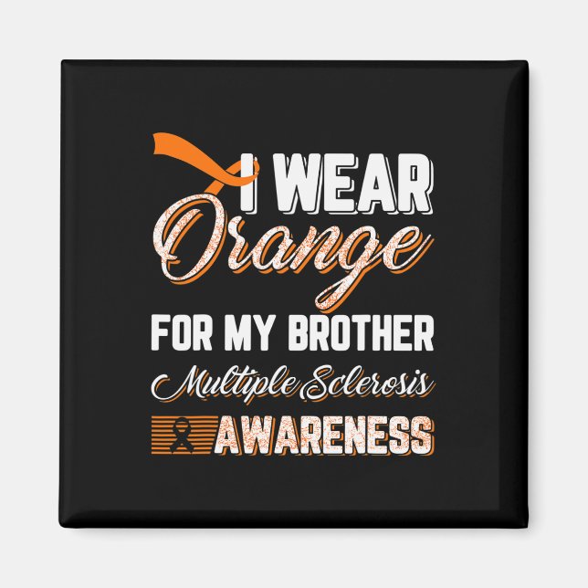 I Wear Orange For My Brother Multiple Sclerosis  Magnet (Front)