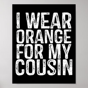 I Wear Orange For My Cousin Leukaemia Awareness 1 Poster