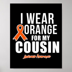 I Wear Orange For My Cousin Leukaemia Awareness Poster