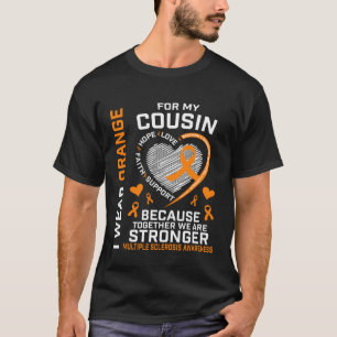 I Wear Orange For My Cousin MS Multiple Sclerosis  T-Shirt
