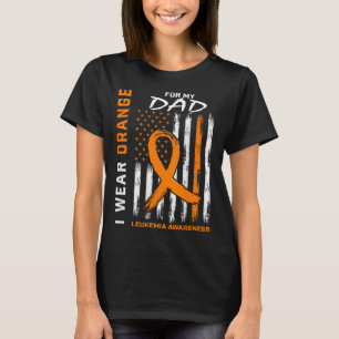I Wear Orange For My Dad Leukaemia Awareness Ameri T-Shirt