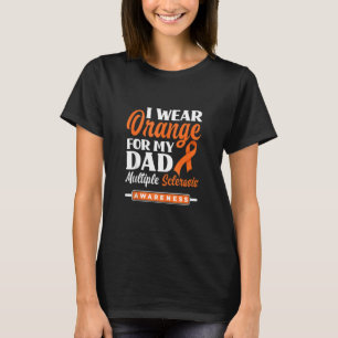 I Wear Orange For My Dad Multiple Sclerosis Awaren T-Shirt