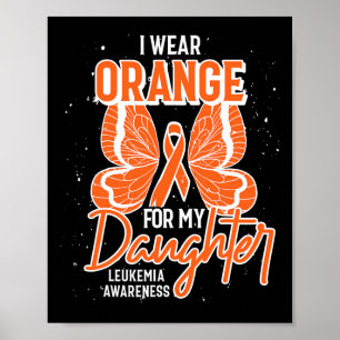 I Wear Orange For My Daughter Butterfly Leukaemia Poster