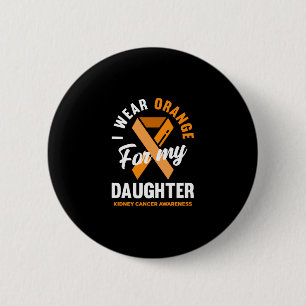 I Wear Orange For My Daughter Kidney Cancer 6 Cm Round Badge