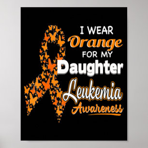 I wear Orange for my Daughter  Leukaemia Awareness Poster