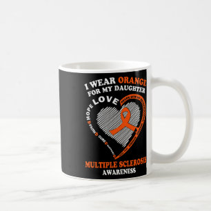 I Wear Orange For My Daughter Multiple Sclerosis A Coffee Mug