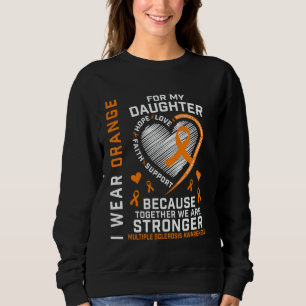 I Wear Orange For My Daughter Multiple Sclerosis A Sweatshirt