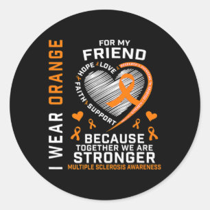 I Wear Orange For My Friend Multiple Sclerosis Awa Classic Round Sticker