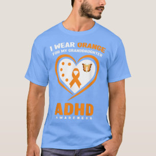 I Wear Orange For My Granddaughter ADHD Awareness8 T-Shirt