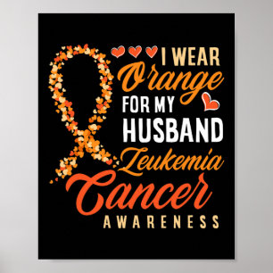 I Wear Orange For My Husband Leukaemia Cancer Awar Poster