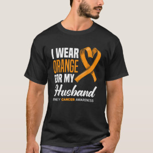 I Wear Orange For My Husband Support Kidney Cancer T-Shirt