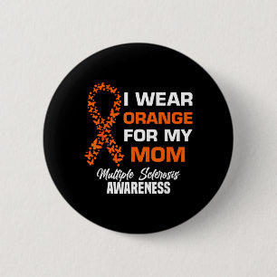 I Wear Orange for My Moms MS Multiple Sclerosis 6 Cm Round Badge
