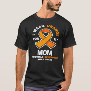 I Wear Orange For My Mum Ms Multiple Scelrosis Awa T-Shirt